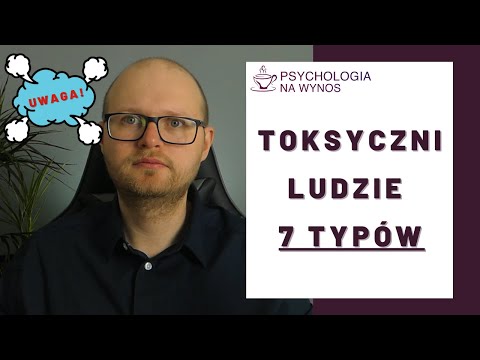 Sprawdź, czy otaczasz się TOKSYCZNYMI LUDŹMI? 7 typów osób, których nie chcesz mieć w swoim życiu.