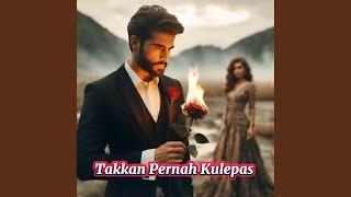 Download Lagu Takkan Pernah Kulepas MP3 Download Lagu Takkan Pernah Kulepas MP3