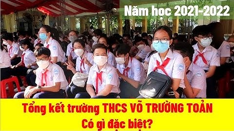 TỔNG KẾT NĂM HỌC THCS VÕ TRƯỜNG TOẢN 2021-2022 | HTCOM School