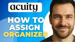 How To Assign Organizer To Acuity Scheduling Appointment