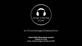 Felted Tables (Kino Royale version) - Songs in the Key of CWC @songsinthekeyofcwc