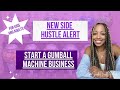 NEW SIDE HUSTLE ALERT: Start a Gumball Machine Business