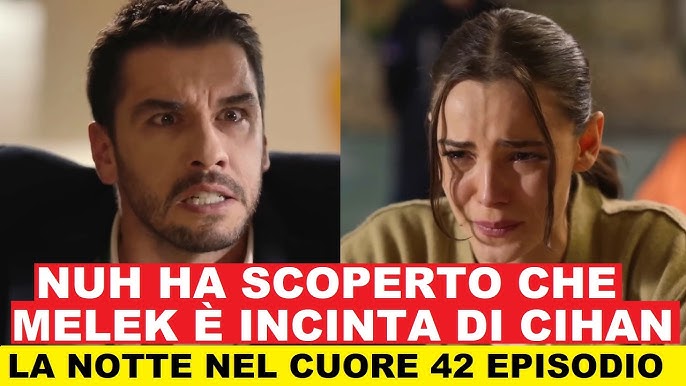 LA NOTTE NEL CUORE 42 EPISODIO anticipazioni in italiano