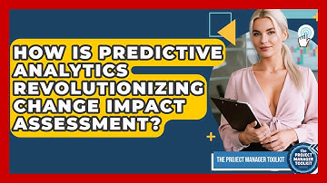 How Is Predictive Analytics Revolutionizing Change Impact Assessment? - The Project Manager Toolkit