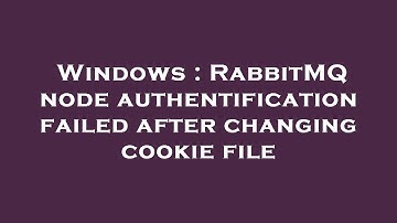 Windows : RabbitMQ node authentification failed after changing cookie file