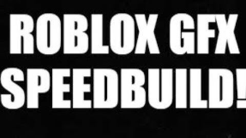 ROBLOX GFX SPEEDBUILD!!