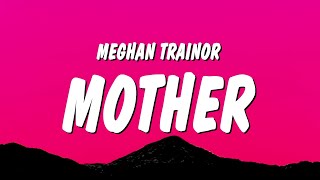 Video thumbnail of "Meghan Trainor - Mother (Lyrics) "i am your mother you listen to me""