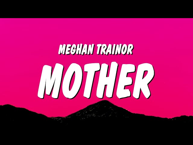 Meghan Trainor - Mother (Lyrics) 