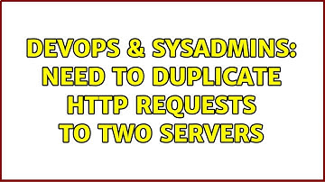 DevOps & SysAdmins: Need to DUPLICATE HTTP requests to two servers (4 Solutions!!)