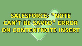 Salesforce: "Note can't be saved" error on ContentNote insert (2 Solutions!!)
