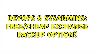 Celebrity DevOps & SysAdmins: Free/Cheap Exchange backup option? (4 Solutions!!) Wealth