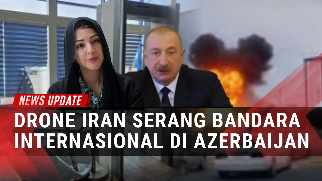 Konflik Memanas! Azerbaijan Tuduh Iran di Balik Serangan Drone ke Bandara Nakhchivan