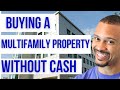 Buying A Multifamily Property without Cash or Credit
