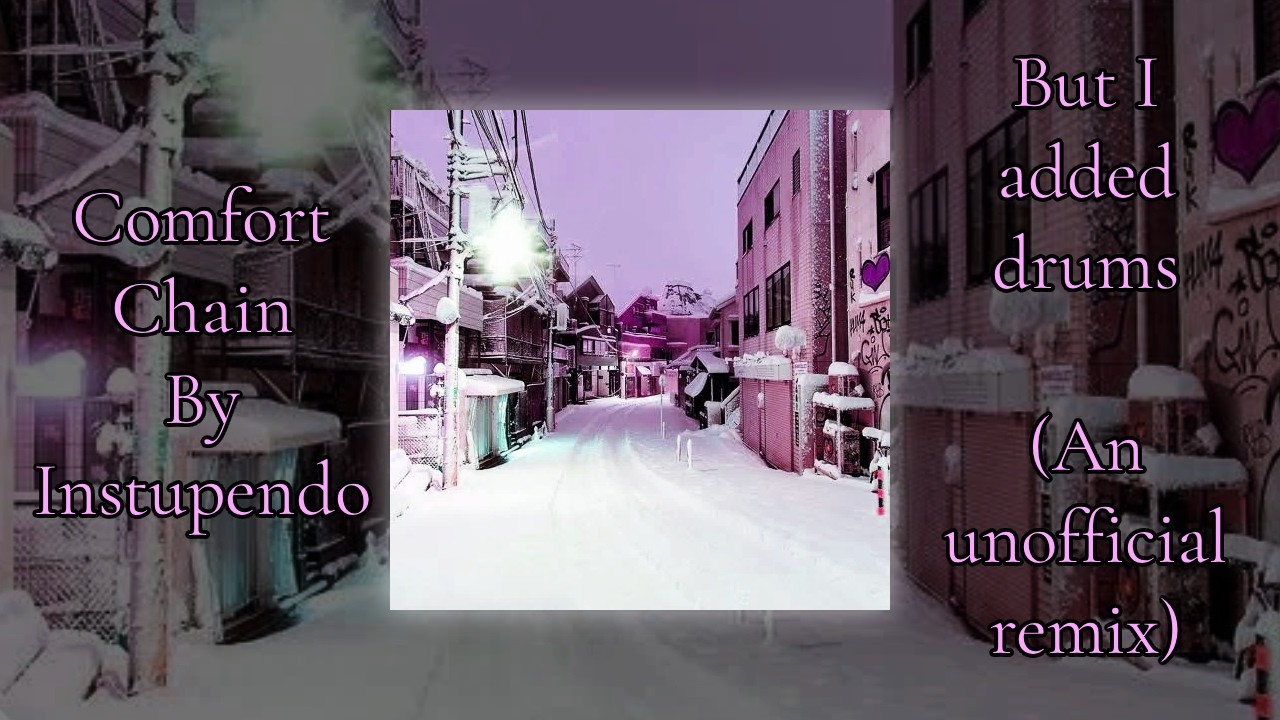 Comfort Chain by Instupendo, but I added drums (An unofficial remix)
