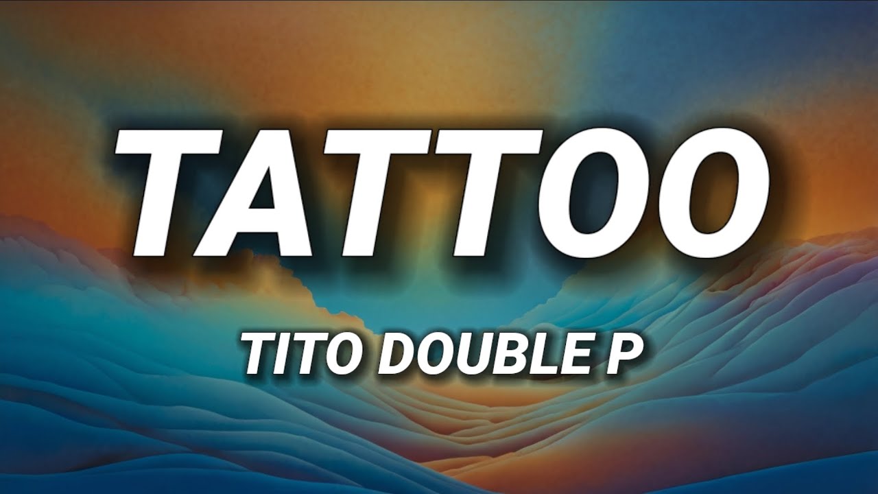 Tattoo (Lyrics) - Tito Double P - YouTube