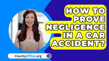 How To Prove Negligence In A Car Accident? - CountyOffice.org