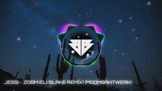 JESSI - ZOOM (DJ BLAKE REMIX) [MOOMBAHTWER] | FREE DOWNLOAD