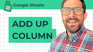 How to Add Up a Column in Google Sheets
