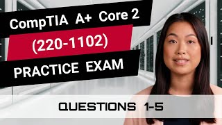 CompTIA A+ Core 2 (220-1102) | Practice Exam | Questions 1-5