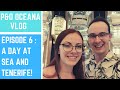 Episode 6 - A Day at Sea and exploring Tenerife - P&O Oceana