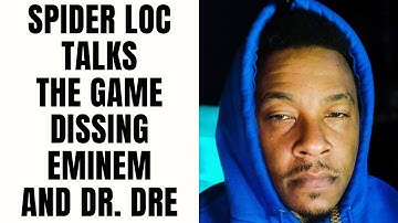 Spider Loc Talks The Game Dissing Eminem and Dr  Dre [Part 8]