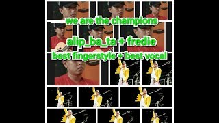 we_are_the_champions@ colab best vocal best fingerstyle alib_ba_ta@fredie