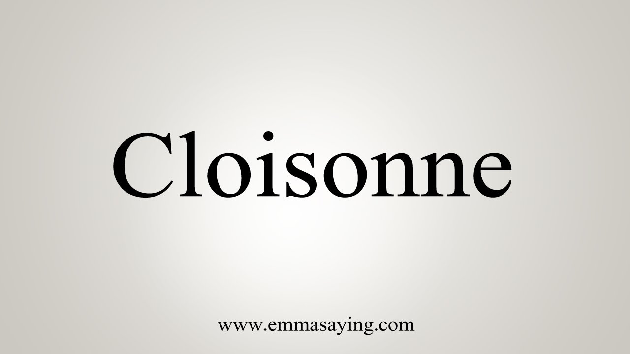 How To Say Cloisonne YouTube