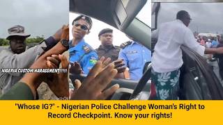 NIGERIAN POLICE CHALLENGE WOMAN'S RIGHT TO RECORD CHECKPOINT | Who Gave You Permission