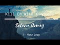 1 HOUR LOOP Kill Em With Kindness Selena Gomez