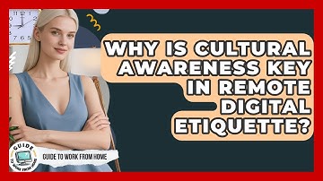 Why Is Cultural Awareness Key In Remote Digital Etiquette? - Guide To Work From Home
