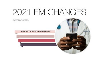 How to Use the 2021 EM Changes - Psychotherapy with EM