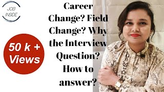 Answering the Interview Question about your Field change/ Career Change/ Unrelated Education Degree