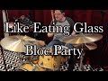 Like Eating Glass - Bloc Party | DRUM COVER