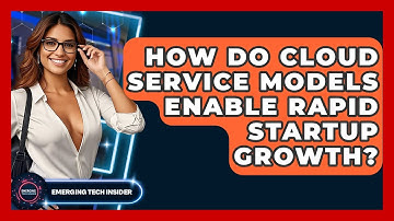 How Do Cloud Service Models Enable Rapid Startup Growth? - Emerging Tech Insider
