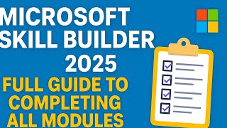 Microsoft Skill Builder 2025: Full Guide to Completing All Modules (Step-by-Step Guide)