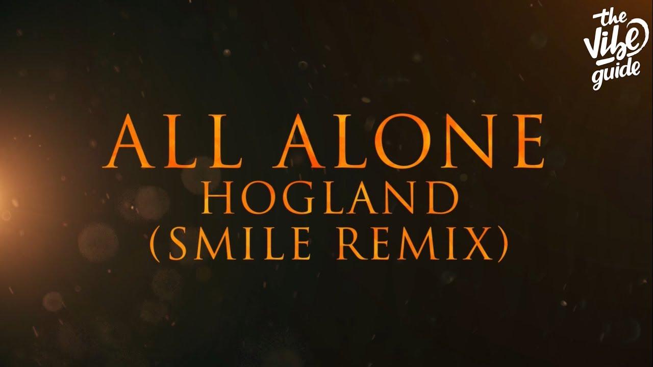 Hogland - All Alone (Smile Remix) Lyric Video