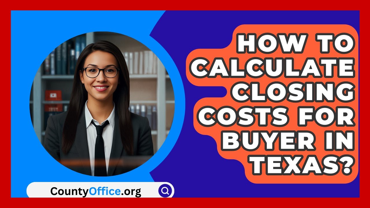 How To Calculate Closing Costs For Buyer In Texas? - CountyOffice.org