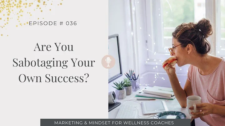 036. How To Stop Sabotaging Your Own Success And Break Through Upper Limits