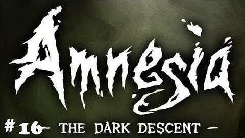 Amnesia The Dark Descent Gameplay Walkthrough Part 16