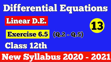 || Differential Equations || Linear Differential Equation || Exercise 6.5 (Q.2 - Q. 5) || Class 12th