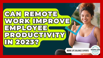 Can Remote Work Improve Employee Productivity in 2023? | Work Life Balance Experts News