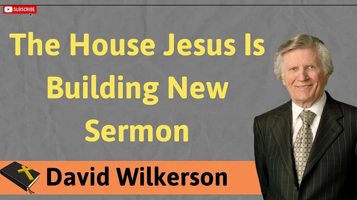 The House Jesus Is Building New Sermon - David Wilkerson lesson