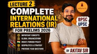 Lecture 2 | Complete International Relations (IR) for Prelims 2026 | By Akitav Sir | BPSC| UPSC
