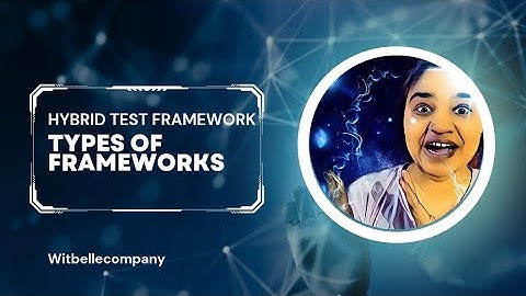 Selenium Testing (Part 11) : Types of frameworks | Hybrid Test Framework ‎@WITBELLECOMPANY 