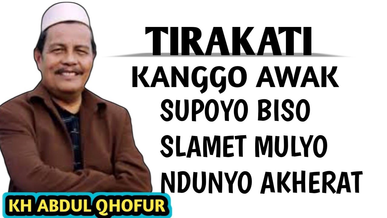 TIRAKATO KANGGO AWAK SUPOYO SLAMET MULYO DUNYO AKHIRAT _ NGAJI KH ABDUL QHOFUR 