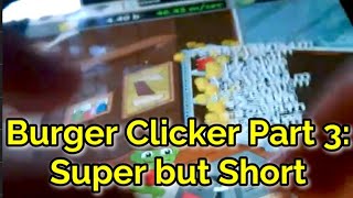 Burger Clicker 3: Super but Short [S4 E7]