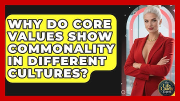 Why Do Core Values Show Commonality In Different Cultures? - The Life Coach Expert
