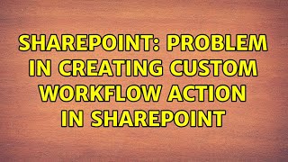 Sharepoint: Problem in creating custom workflow action in SharePoint