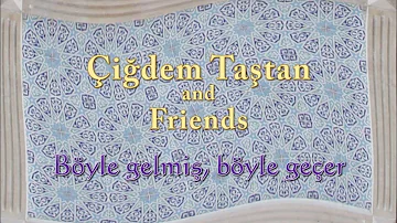 Çiğdem Taştan 5 - Böyle gelmiş böyle (So the world passes) (lyrics) LIVE