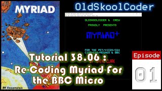 Tutorial 38.6 : Ep-01 - Re-Coding Myriad For The BBC Micro